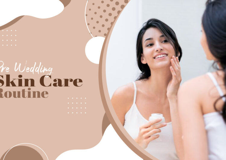 Pre-bridal skincare routine